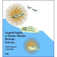 Szegedi hajók a Tiszán, Dunán, Dráván, Száván